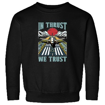 Discover Flight Instructor In Thrust We Trust Pilot School Sweatshirts