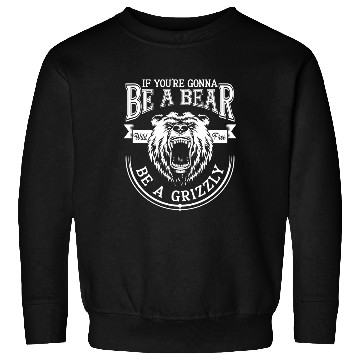 Discover Funny Hiking Camping Be A Bear Be A Grizzly Sweatshirts