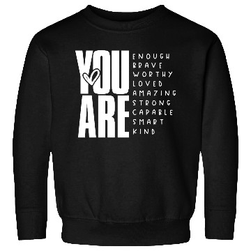 Discover You Are Enough Brave Worthy Loved Amazing Strong Sweatshirts