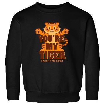 Discover You're My Tiger Sweatshirts
