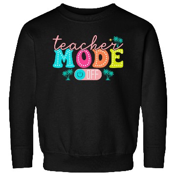 Discover Teacher Mode Off Class Dismissed Teacher Off Du Sweatshirts