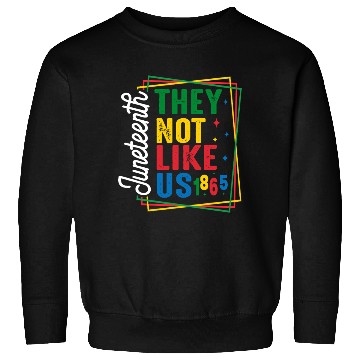 Discover They Not Like Us Juneteenth Sweatshirts