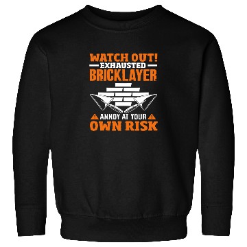 Discover Bricklayer Watch Out Exhausted Annoy Own Risk Sweatshirts
