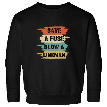 Discover Save A Fuse Blow A Lineman Sweatshirts