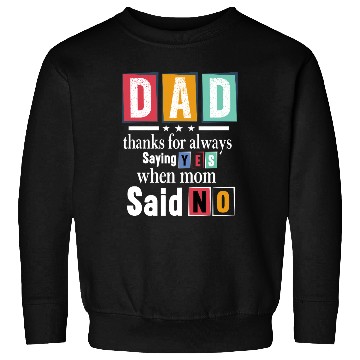 Discover Funny Dad Quote - Thanks for Saying Yes Design Sweatshirts