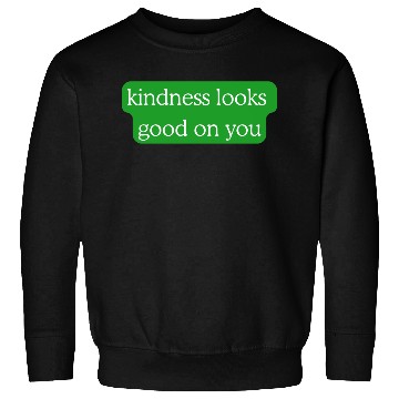 Discover Kindness Looks Good on You – Green Edition Sweatshirts