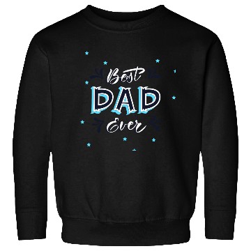 Discover Best Dad Ever - Cute and Decorative Father Design Sweatshirts