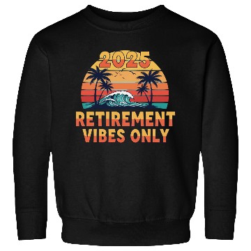 Discover 2025 Retirement Vibes Only Sweatshirts