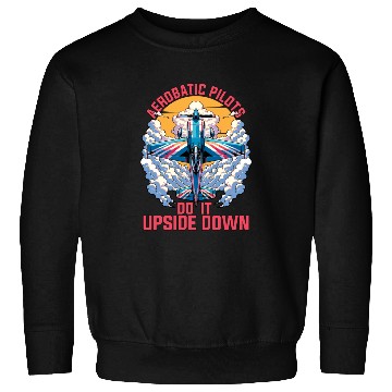 Discover Aerobatic Pilots Do It Upside Down Glider Pilot Sweatshirts
