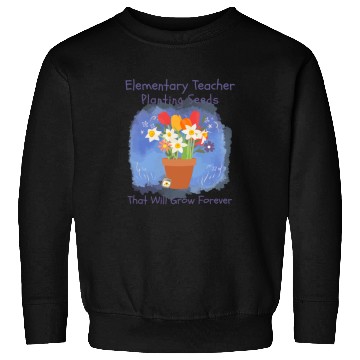 Discover Elementary Teacher Planting Seeds That Will Grow Sweatshirts