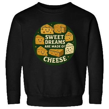 Discover Sweet Dreams are Made of Cheese Sweatshirts