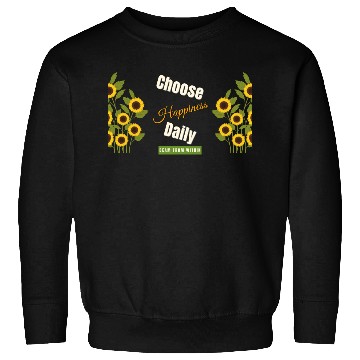 Discover Choose Happiness Sunflower - Daily Positivity Sweatshirts