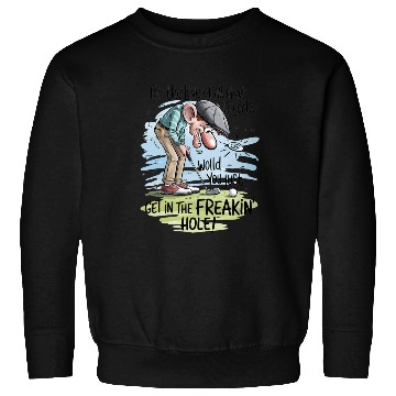 Discover Funny Golf Get in the Hole Sweatshirts