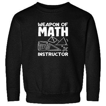 Discover Math Teacher Weapon Of Math Instructor Sweatshirts
