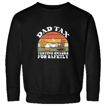 Discover Funny Dad Tax Testing Snacks For Safety Father's Sweatshirts