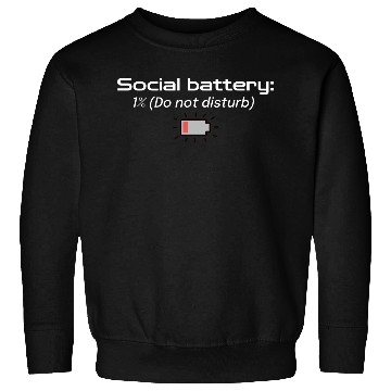 Discover Social battery: 1% (Do not disturb) Sweatshirts