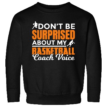 Discover Dont Surprised My Basketball Coach Voice Sweatshirts