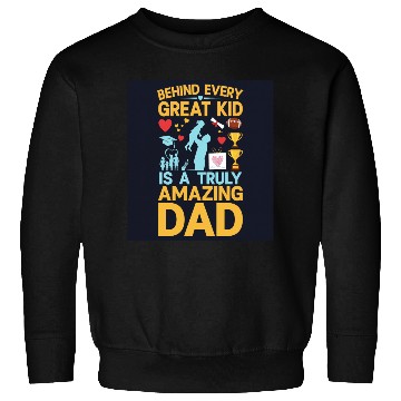 Discover Behind every great kid is a truly amazing dad Sweatshirts