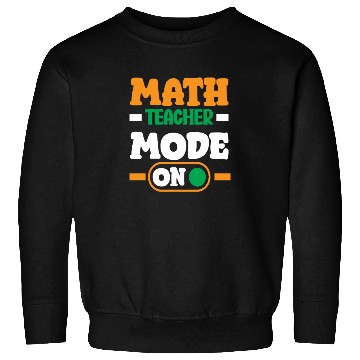 Discover Math Teacher Mode On Enthusiast Design Sweatshirts