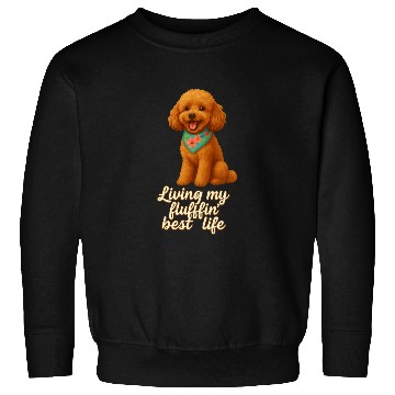 Discover Toy Poodle – Living My Fluffin’ Best Life Sweatshirts