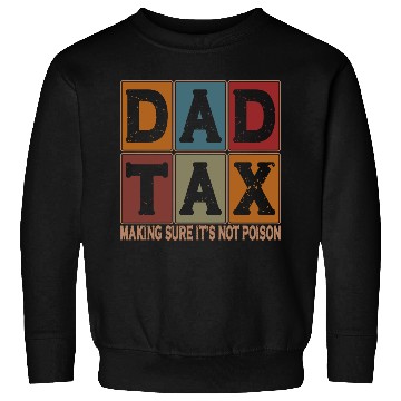 Discover Dad Tax Making Sure It's Not Poison Father's Day Sweatshirts
