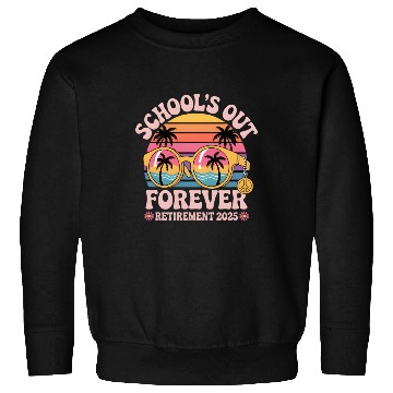 Discover School's Out Forever Retired Teacher Sweatshirts