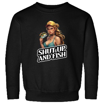 Discover Shut Up And Fish (Fishing) Sweatshirts