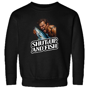 Discover Shut Up And Fish (Fishing) Sweatshirts