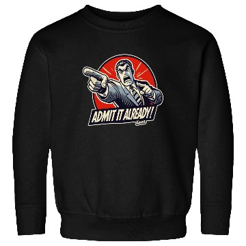 Discover Admit It Already! – Angry Pointing Lawyer Guy Sweatshirts
