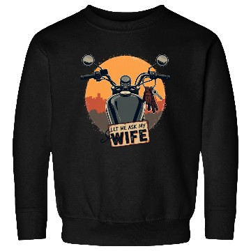 Discover Let Me Ask My Wife Before I Ride Sweatshirts