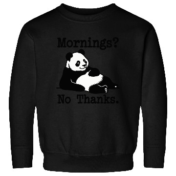 Discover Mornings? No Thanks Panda Sweatshirts