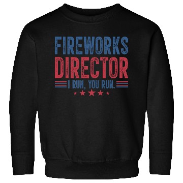 Discover Fireworks Director I Run You Run Sweatshirts