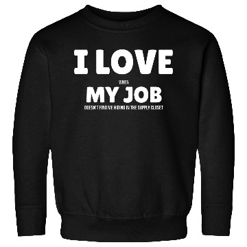 Discover I Love My Job Sweatshirts