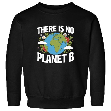 Discover There Is No Planet B Earth Day Sweatshirts