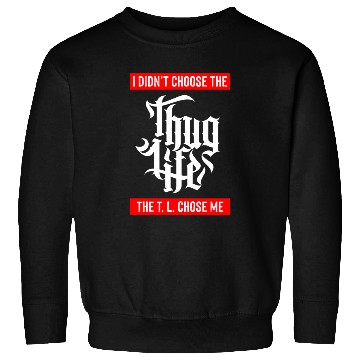 Discover Thug Life Chose Me Funny Urban Quote Sweatshirts