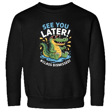 Discover See You Later Alligator Class Dismissed Teacher Sweatshirts