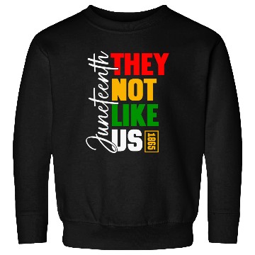 Discover Juneteenth They Not Like Us Sweatshirts