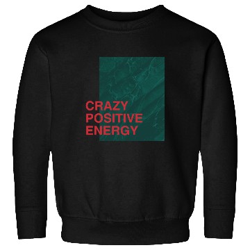 Discover Crazy Positive Energy Sweatshirts