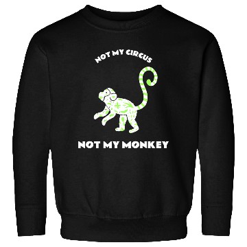 Discover Not My Circus Not My Monkey Sweatshirts