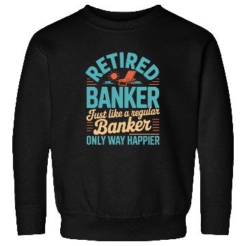 Discover Funny Retired Banker Retirement Banker Sweatshirts