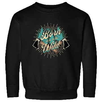 Discover Born to be Wild Sweatshirts