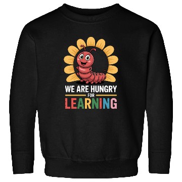Discover We Are Hungry For Learning Teacher Back To School Sweatshirts