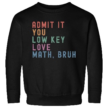 Discover admit it you low key love math, bruh Sweatshirts
