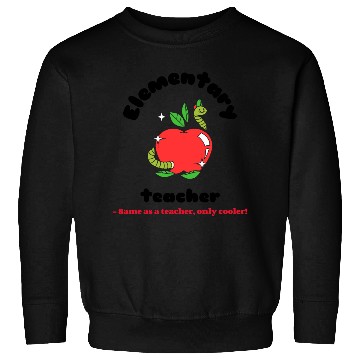 Discover Elementary teacher same as a teacher only cooler! Sweatshirts