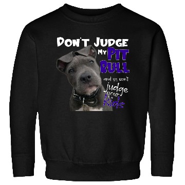 Discover Don't Judge My Pitbull Sweatshirts