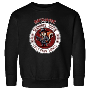 Discover Beware The Squirrel Mafia They Know Things Design Sweatshirts