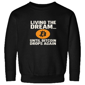 Discover Living the Dream Until Bitcoin Drops Sweatshirts