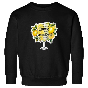 Discover When life gives you make lemon drops martini Sweatshirts