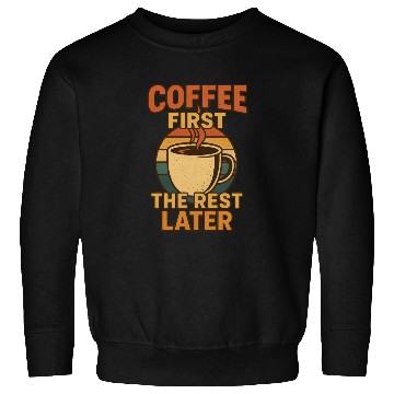 Discover Coffee First The Rest Later Retro Design Sweatshirts