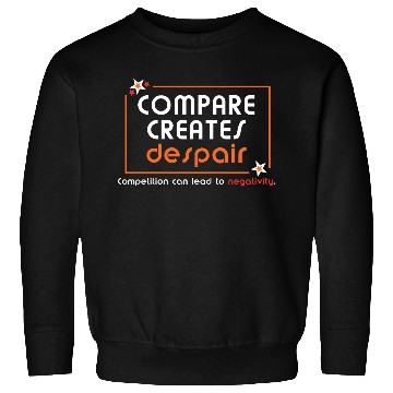 Discover Compare Creates Despair Sweatshirts - Self Love Sweatshirts